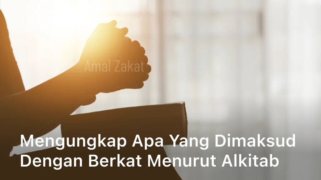 Mengungkap Apa yang Dimaksud dengan Berkat Menurut Alkitab