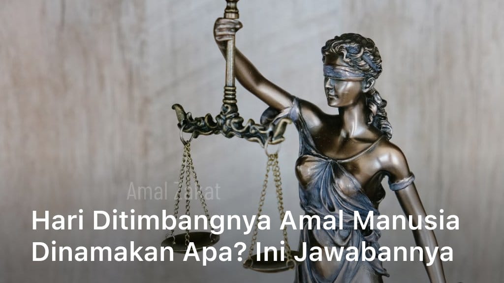 Hari Ditimbangnya Amal Manusia Dinamakan