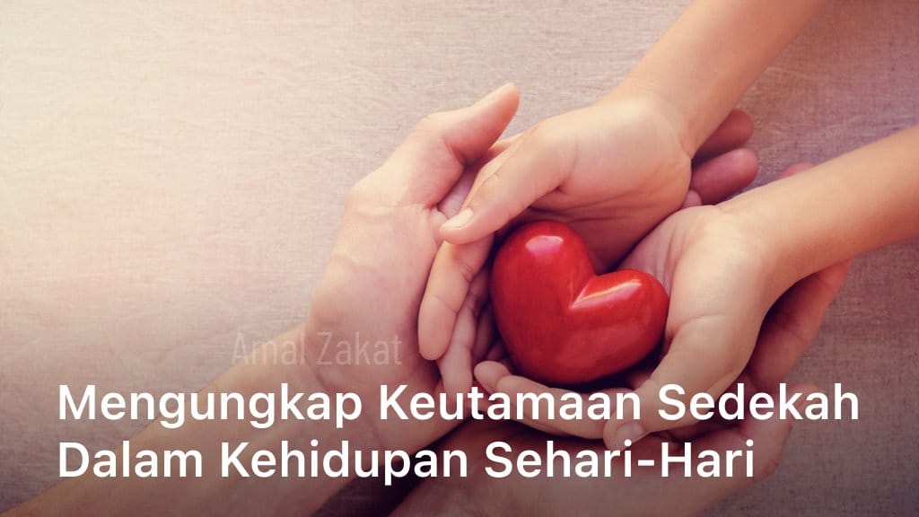 Mengungkap Keutamaan Sedekah Dalam Kehidupan Sehari-hari