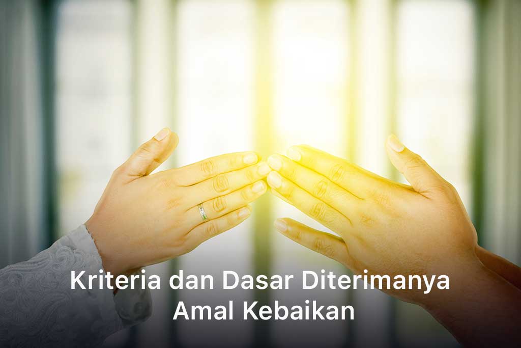 Dasar Diterimanya Amal Kebaikan