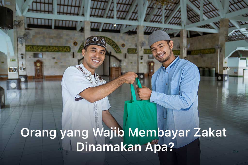 Orang yang Wajib Membayar Zakat Dinamakan