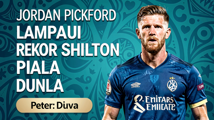 Jordan Pickford Lampaui Rekor Peter Shilton pada Piala Dunia