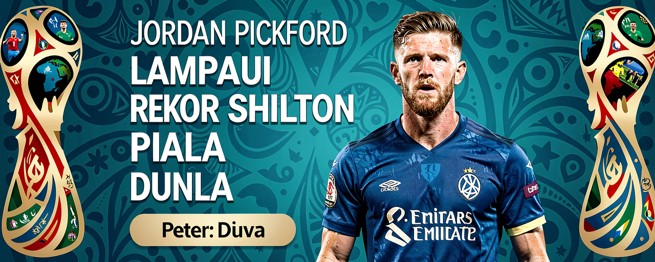 Jordan Pickford Lampaui Rekor Peter Shilton pada Piala Dunia