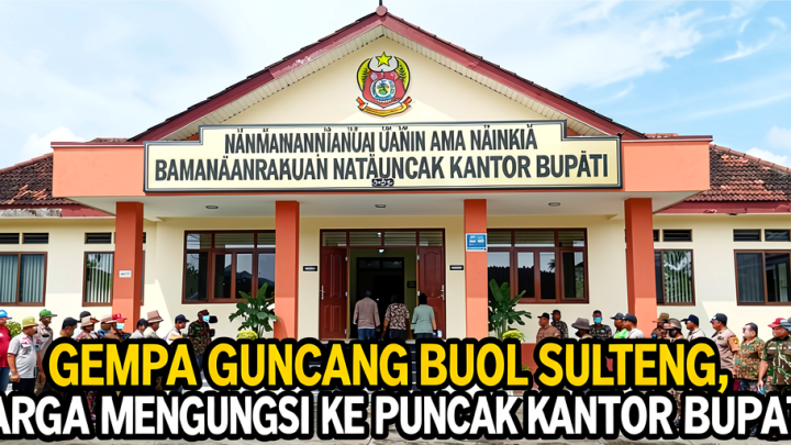 Announced: Gempa Guncang Buol Sulteng, Warga Mengungsi ke Puncak Kantor Bupati