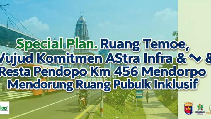 Special Plan: Ruang Temoe, Wujud Komitmen Astra Infra & Resta Pendopo Km 456 Mendorong Ruang Publik Inklusif