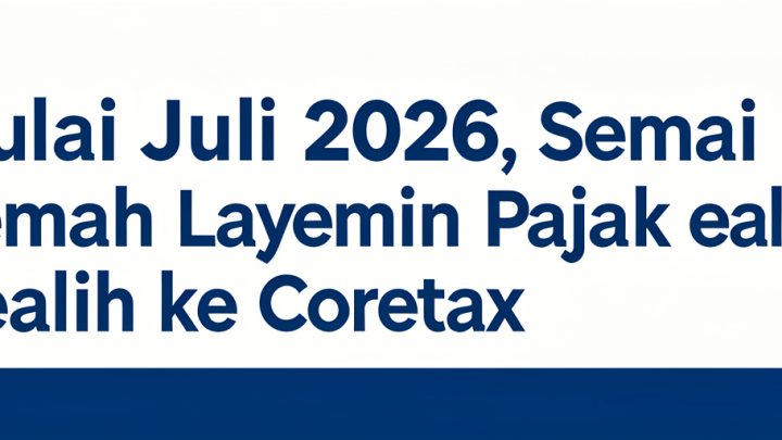 Solution For: Mulai Juli 2026, Semua Layanan Pajak Beralih ke Coretax