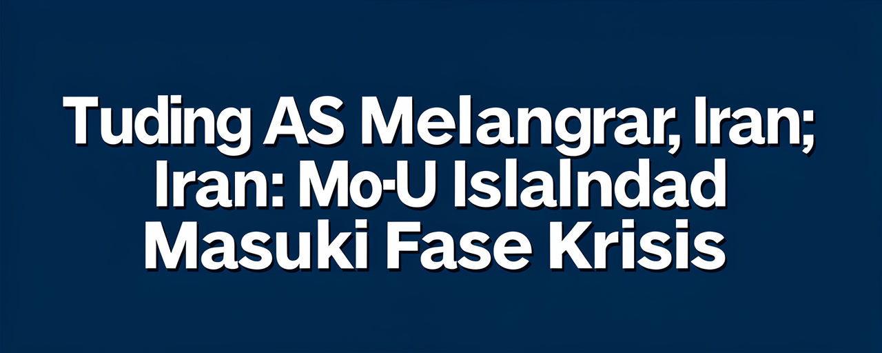 Tuding AS Melanggar, Iran: MoU Islamabad Masuki Fase Krisis