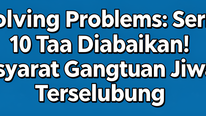 Solving Problems: Sering Diabaikan! 10 Tanda Ini Isyarat Gangguan Jiwa Terselubung
